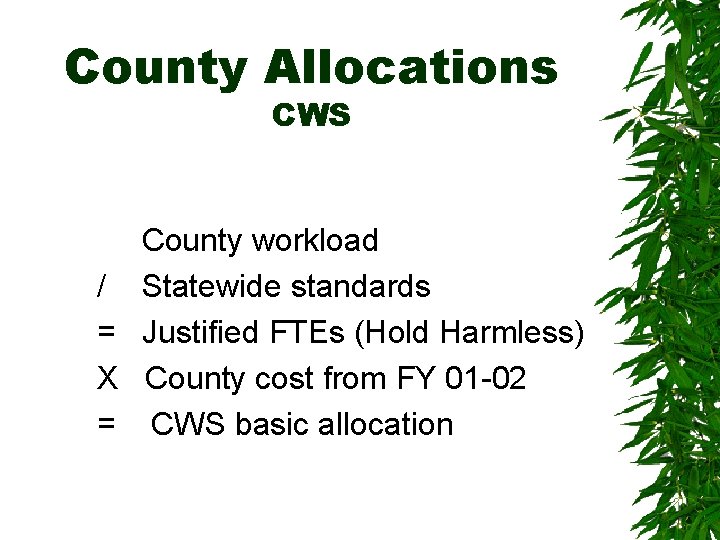 County Allocations CWS County workload / Statewide standards = Justified FTEs (Hold Harmless) X