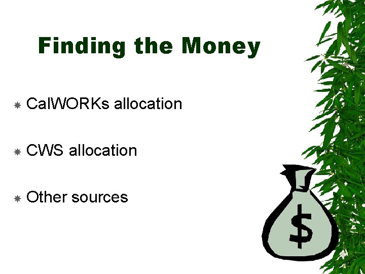 Finding the Money Cal. WORKs allocation CWS allocation Other sources 