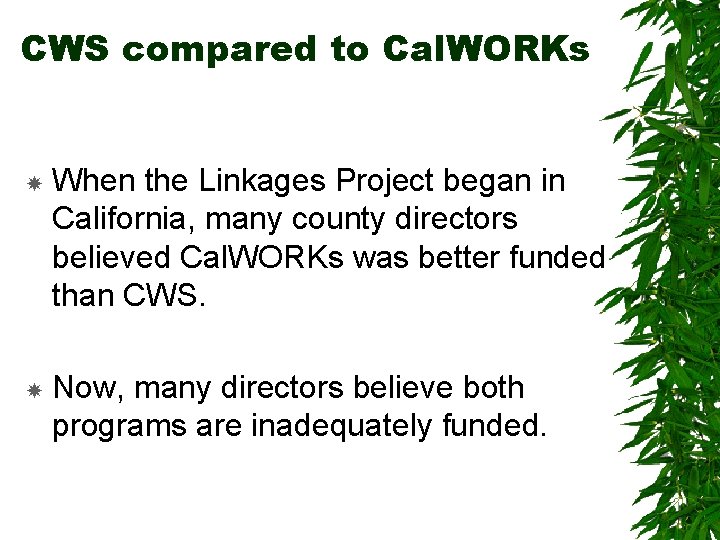 CWS compared to Cal. WORKs When the Linkages Project began in California, many county