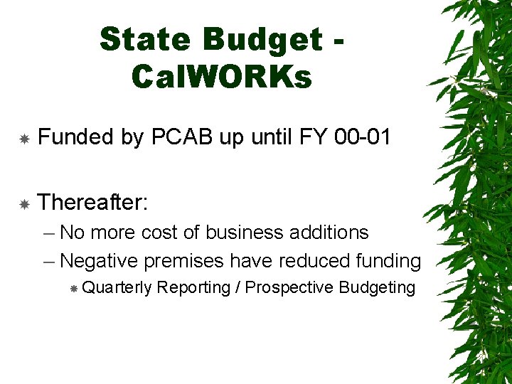 State Budget Cal. WORKs Funded by PCAB up until FY 00 -01 Thereafter: –