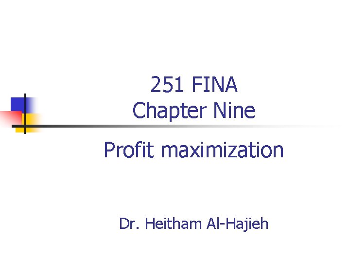 251 FINA Chapter Nine Profit maximization Dr. Heitham Al-Hajieh 