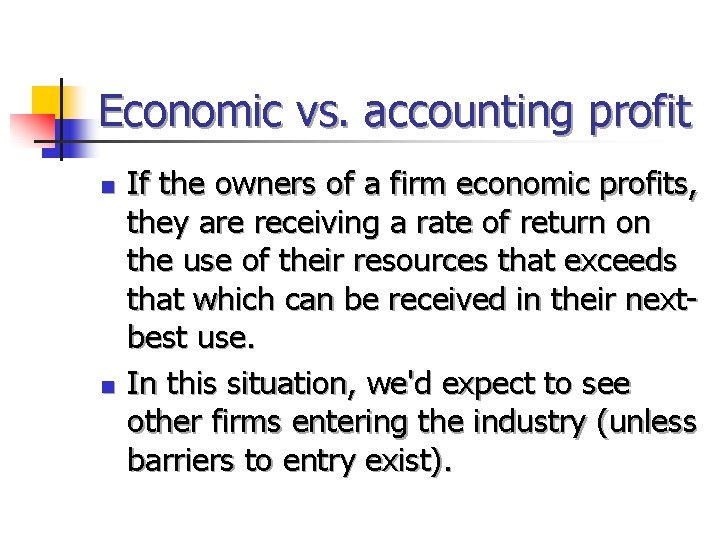 Economic vs. accounting profit n n If the owners of a firm economic profits,