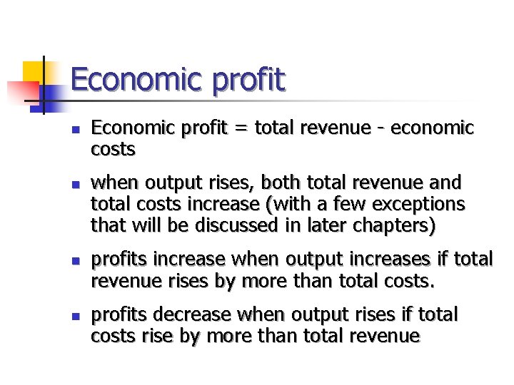 Economic profit n n Economic profit = total revenue - economic costs when output