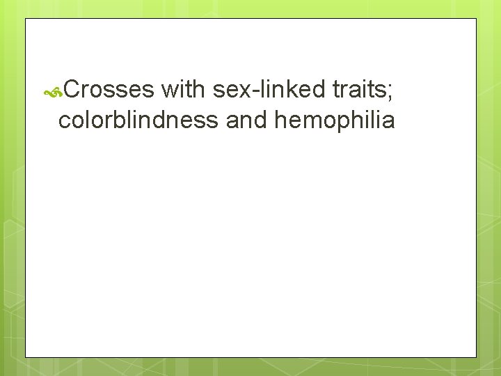  Crosses with sex-linked traits; colorblindness and hemophilia 