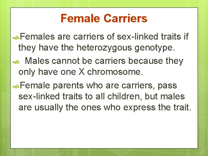 Female Carriers Females are carriers of sex-linked traits if they have the heterozygous genotype.