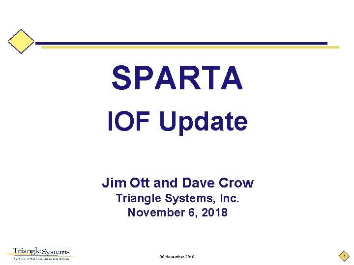 SPARTA IOF Update Jim Ott and Dave Crow Triangle Systems, Inc. November 6, 2018