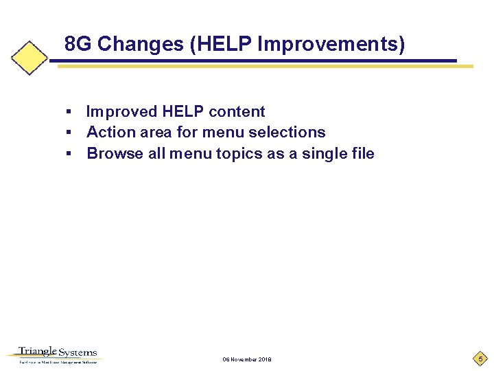 8 G Changes (HELP Improvements) § § § Improved HELP content Action area for