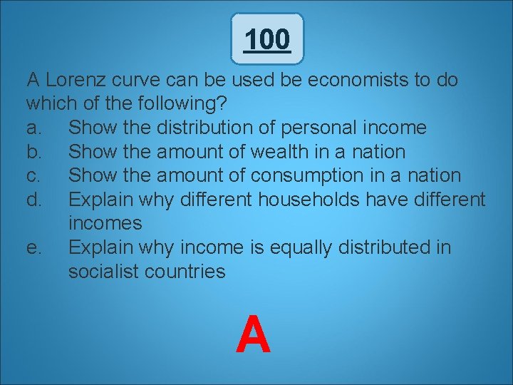 100 A Lorenz curve can be used be economists to do which of the