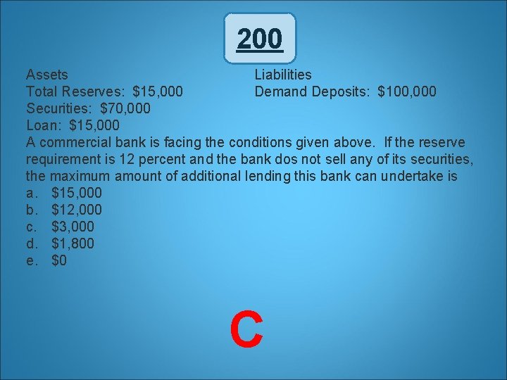 200 Assets Liabilities Total Reserves: $15, 000 Demand Deposits: $100, 000 Securities: $70, 000