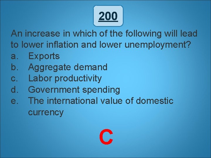 200 An increase in which of the following will lead to lower inflation and