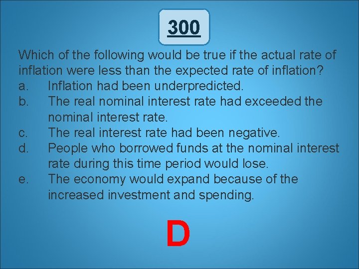 300 Which of the following would be true if the actual rate of inflation