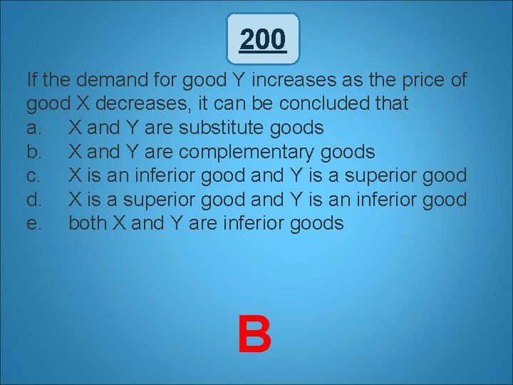 200 If the demand for good Y increases as the price of good X