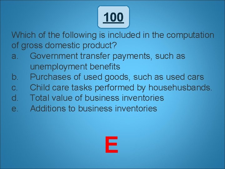 100 Which of the following is included in the computation of gross domestic product?