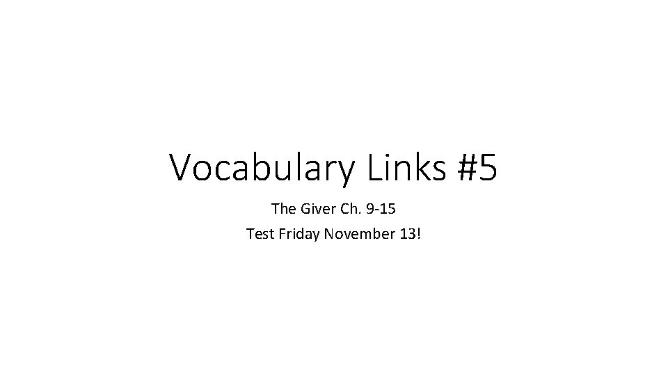 Vocabulary Links #5 The Giver Ch. 9 -15 Test Friday November 13! 