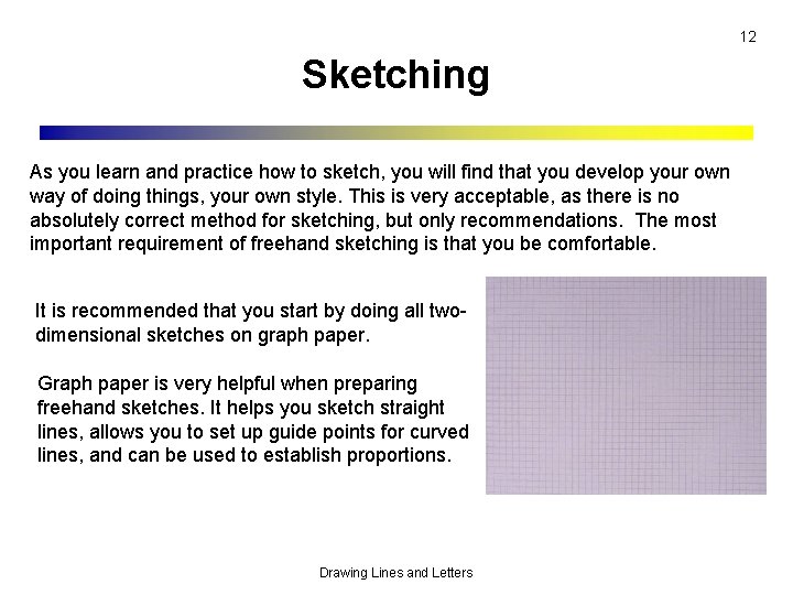 12 Sketching As you learn and practice how to sketch, you will find that