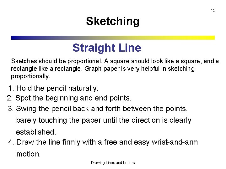 13 Sketching Straight Line Today almost Sketches should be proportional. A square should look