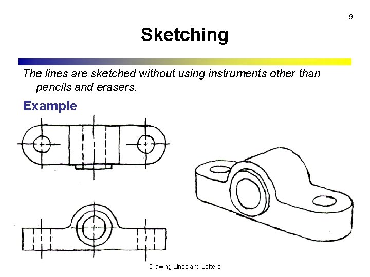 19 Sketching The lines are sketched without using instruments other than pencils and erasers.