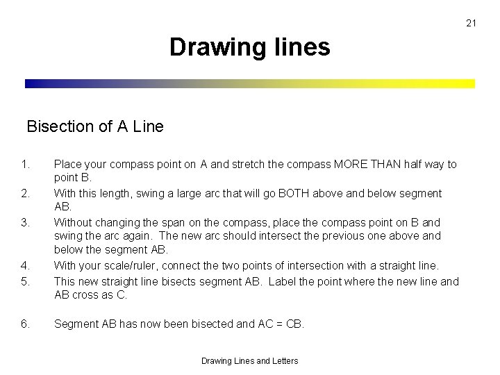 21 Drawing lines Bisection of A Line 1. 2. 3. 4. 5. 6. Place