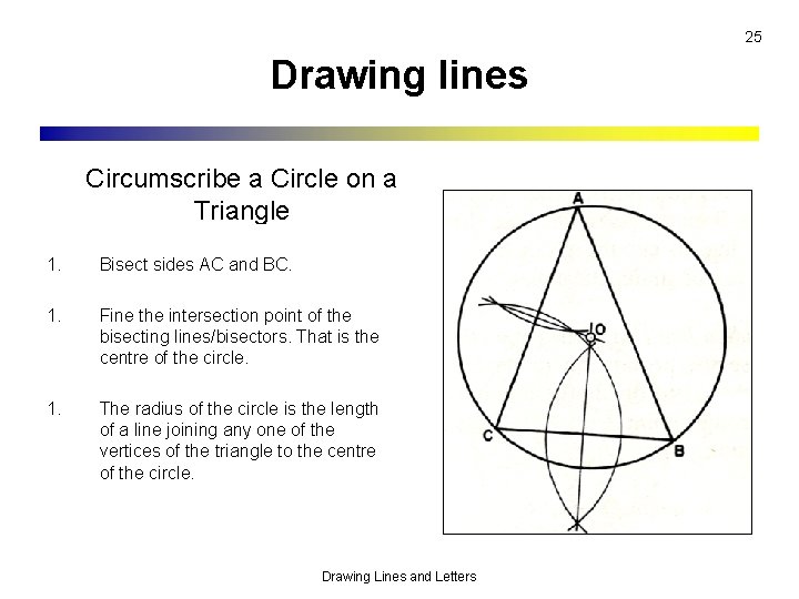 25 Drawing lines Circumscribe a Circle on a Triangle 1. Bisect sides AC and