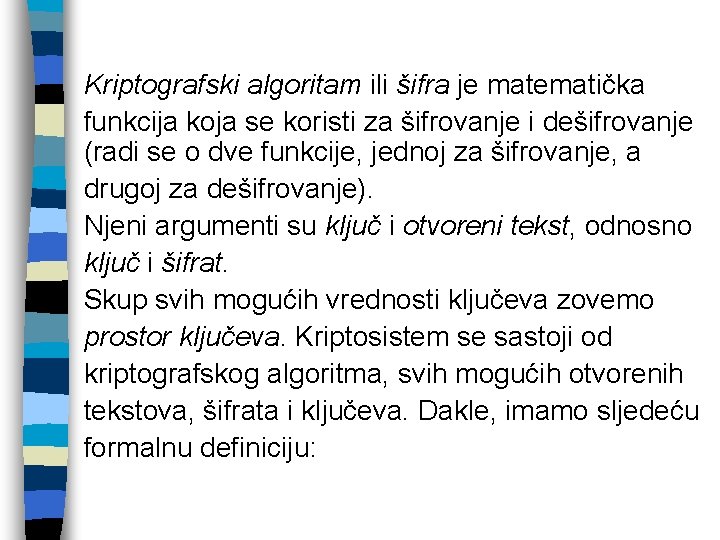 Kriptografski algoritam ili šifra je matematička funkcija koja se koristi za šifrovanje i dešifrovanje