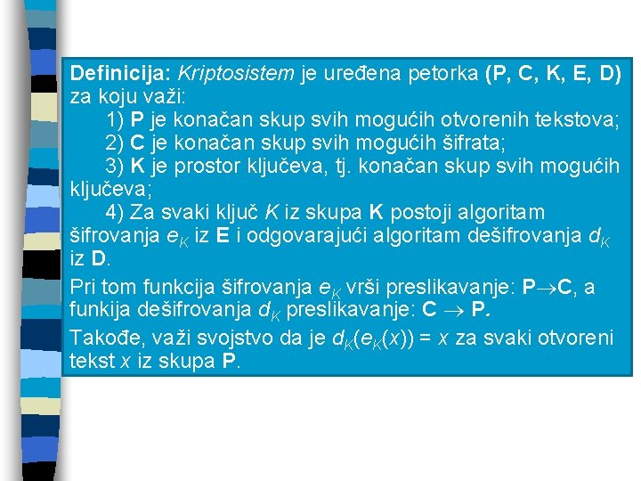 Definicija: Kriptosistem je uređena petorka (P, C, K, E, D) za koju važi: 1)