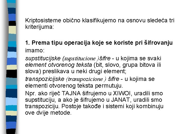 Kriptosisteme obično klasifikujemo na osnovu sledeća tri kriterijuma: 1. Prema tipu operacija koje se