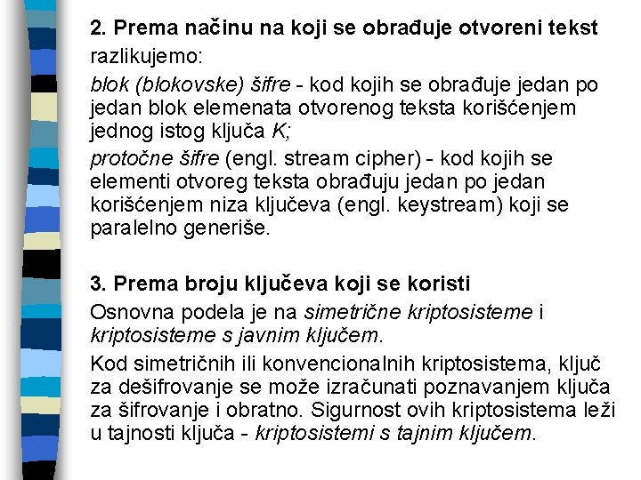 2. Prema načinu na koji se obrađuje otvoreni tekst razlikujemo: blok (blokovske) šifre -