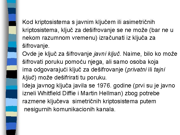 Kod kriptosistema s javnim ključem ili asimetričnih kriptosistema, ključ za dešifrovanje se ne može