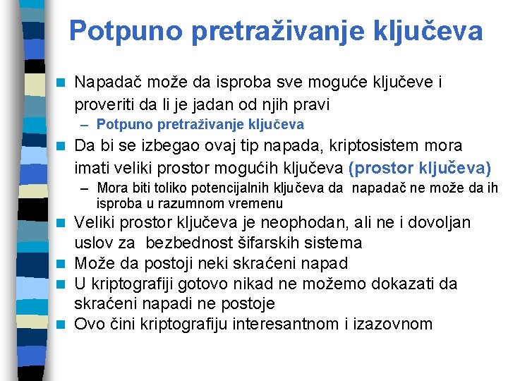 Potpuno pretraživanje ključeva Napadač može da isproba sve moguće ključeve i proveriti da li