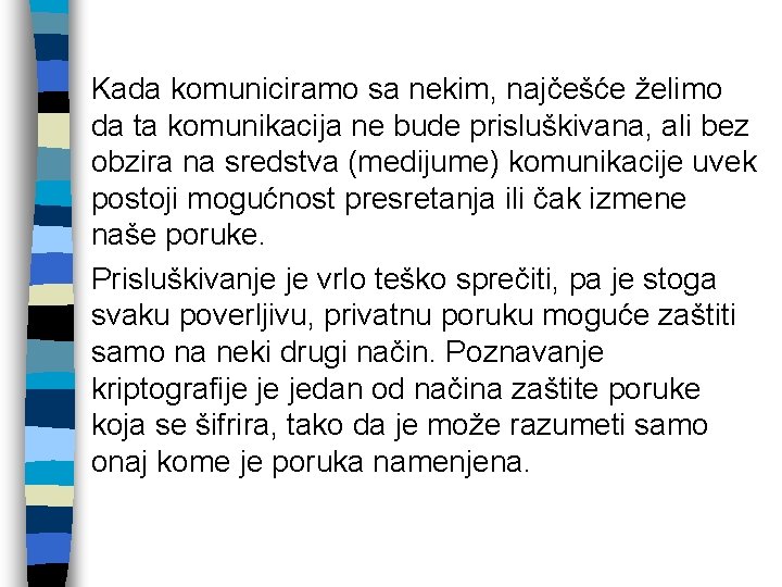 Kada komuniciramo sa nekim, najčešće želimo da ta komunikacija ne bude prisluškivana, ali bez