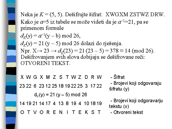 Neka je K = (5, 5). Dešifrujte šifrat: XWGXM ZSTWZ DRW. Kako je a=5