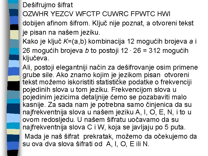 Dešifrujmo šifrat OZWHR YEZCV WFCTP CUWRC FPWTC HWI dobijen afinom šifrom. Ključ nije poznat,