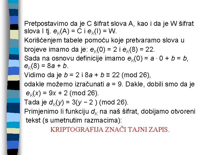 Pretpostavimo da je C šifrat slova A, kao i da je W šifrat slova