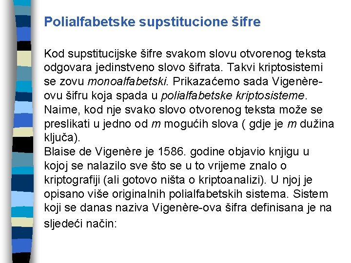 Polialfabetske supstitucione šifre Kod supstitucijske šifre svakom slovu otvorenog teksta odgovara jedinstveno slovo šifrata.