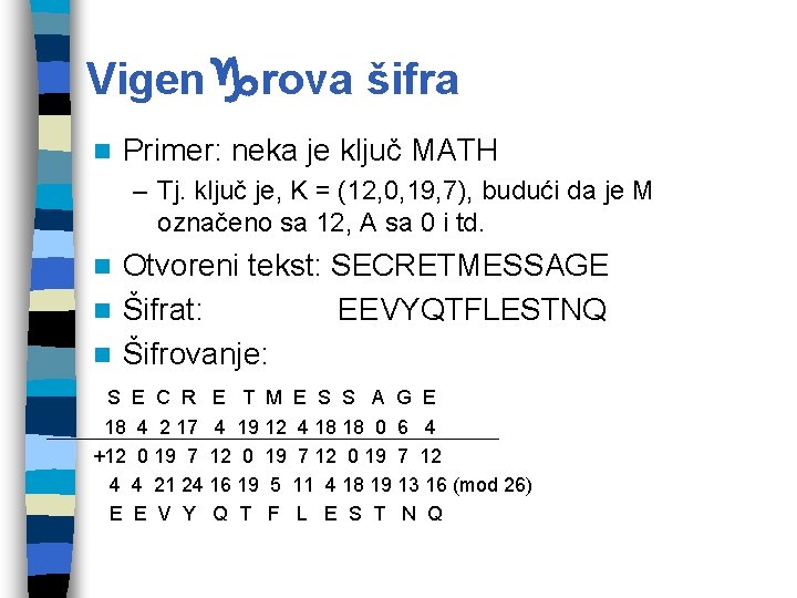 Vigengrova šifra n Primer: neka je ključ MATH – Tj. ključ je, K =