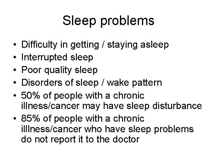 Sleep problems • • • Difficulty in getting / staying asleep Interrupted sleep Poor