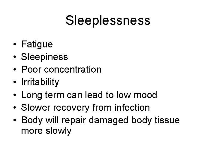 Sleeplessness • • Fatigue Sleepiness Poor concentration Irritability Long term can lead to low