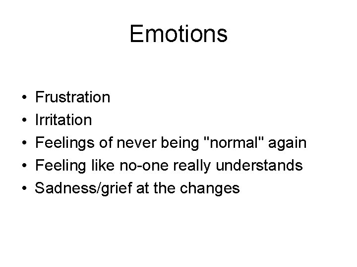 Emotions • • • Frustration Irritation Feelings of never being "normal" again Feeling like