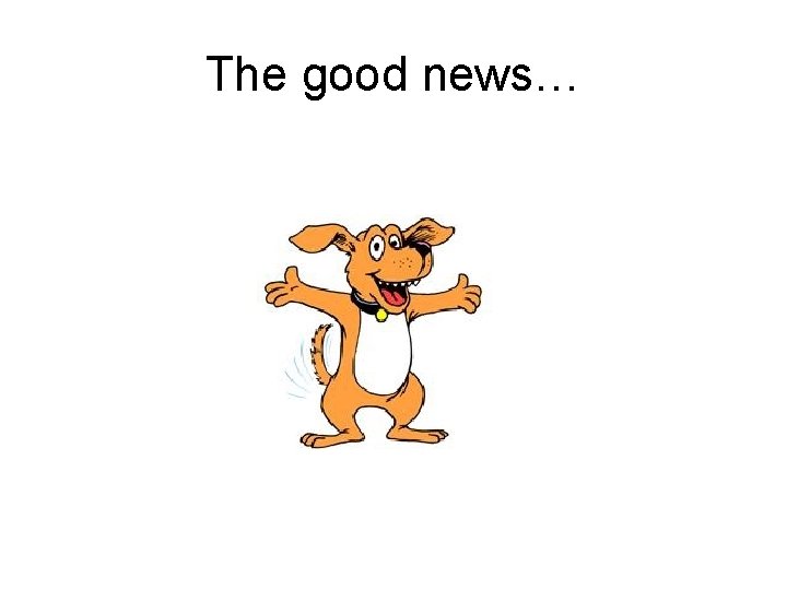 The good news… 