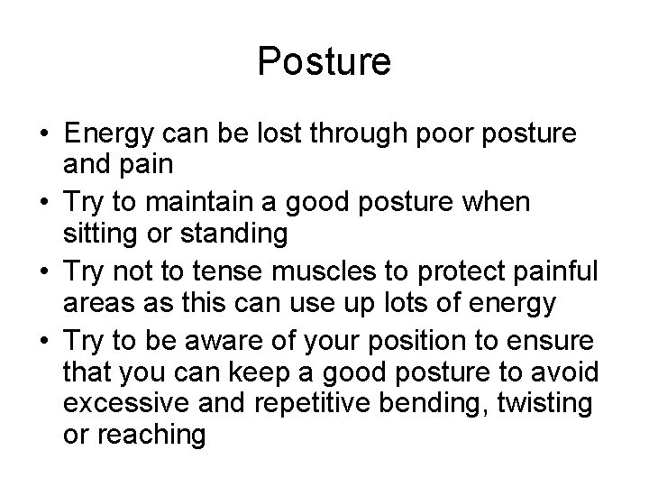 Posture • Energy can be lost through poor posture and pain • Try to