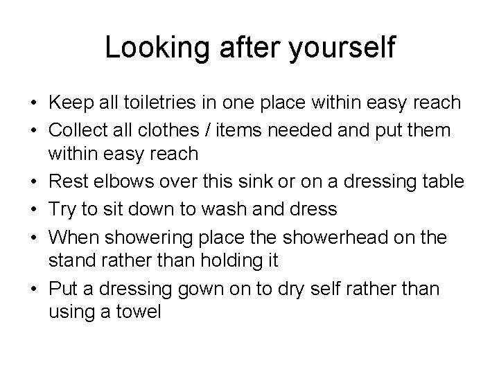 Looking after yourself • Keep all toiletries in one place within easy reach •
