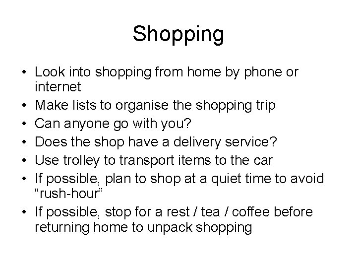 Shopping • Look into shopping from home by phone or internet • Make lists