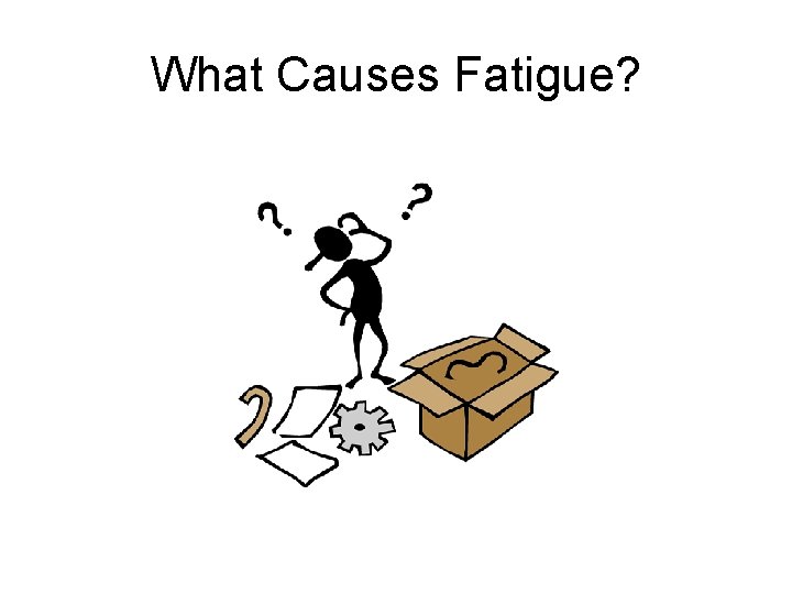 What Causes Fatigue? 