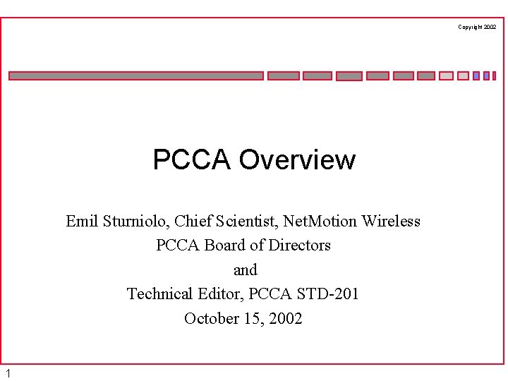 Copyright 2002 PCCA Overview Emil Sturniolo, Chief Scientist, Net. Motion Wireless PCCA Board of