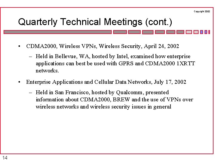 Copyright 2002 Quarterly Technical Meetings (cont. ) • CDMA 2000, Wireless VPNs, Wireless Security,