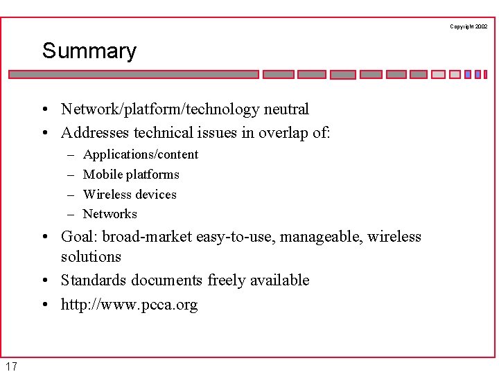 Copyright 2002 Summary • Network/platform/technology neutral • Addresses technical issues in overlap of: –
