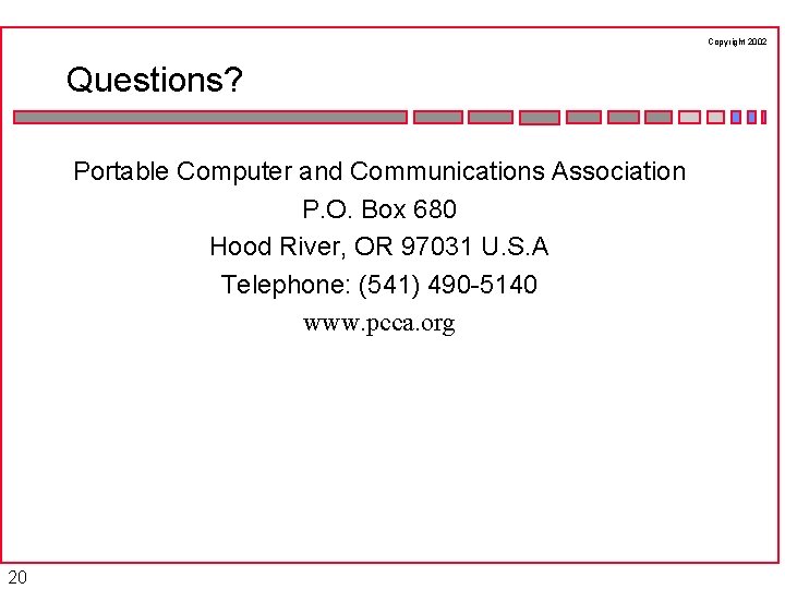 Copyright 2002 Questions? Portable Computer and Communications Association P. O. Box 680 Hood River,