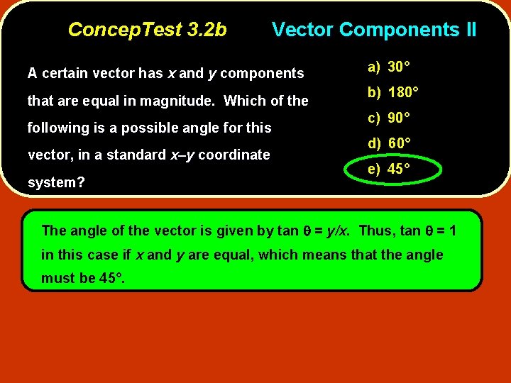 Concep. Test 3. 2 b Vector Components II A certain vector has x and