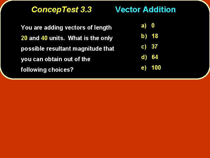 Concep. Test 3. 3 Vector Addition You are adding vectors of length a) 0