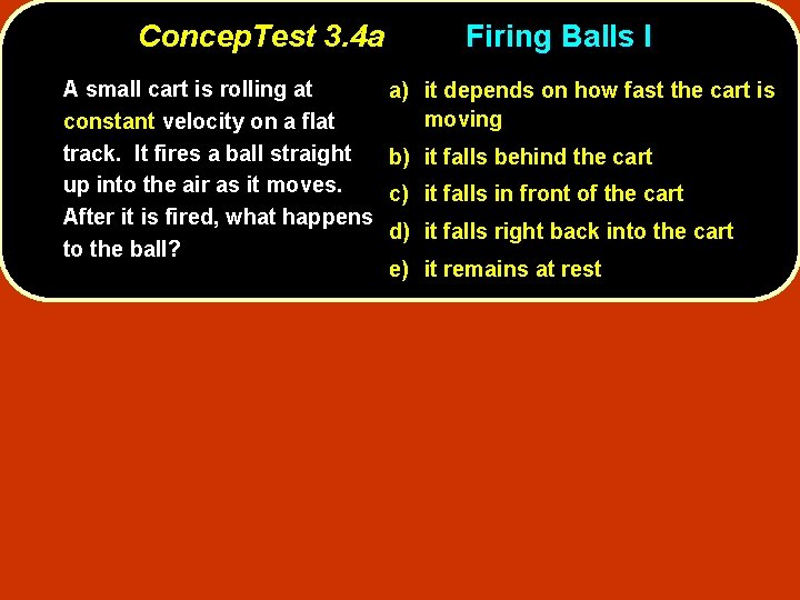 Concep. Test 3. 4 a A small cart is rolling at constant velocity on